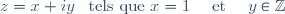z = x + iy \hspace{5pt} \text{ tels que } x = 1 \hspace{10pt} \text{ et } \hspace{10pt} y \in \mathbb{Z}